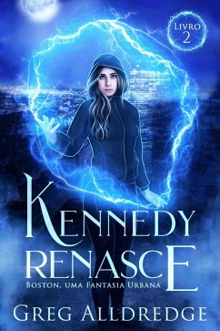 Kennedy Renasce (Boston, uma fantasia urbana, #2) (eBook, ePUB) - Alldredge, Greg