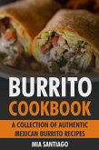 Burrito Cookbook: A Collection of Authentic Mexican Burrito Recipes (eBook, ePUB)