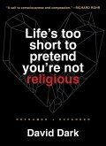 Life's Too Short to Pretend You're Not Religious (eBook, ePUB) Life's Too Short to Pretend You're Not Religious (eBook, ePUB)