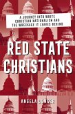 Red State Christians: A Journey into White Christian Nationalism and the Wreckage It Leaves Behind (eBook, ePUB)