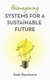 Reimagining Systems for a Sustainable Future (eBook, ePUB) Reimagining Systems for a Sustainable Future (eBook, ePUB)