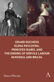Grand Duchess Elena Pavlovna, Princess Isabel and the Ending of Servile Labour in Russia and Brazil (eBook, ePUB)