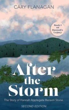 After the Storm: The Story of Hannah Applegate Benson Stone (eBook, ePUB) - Flanagan, Cary After the Storm: The Story of Hannah Applegate Benson Stone (eBook, ePUB) - Flanagan, Cary