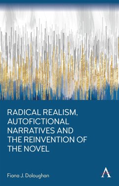 Radical Realism, Autofictional Narratives and the Reinvention of the Novel (eBook, ePUB) - J. Doloughan, Fiona