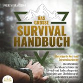 DAS GROSSE SURVIVAL HANDBUCH - Überleben in Not- und Extremsituationen: Die ultimativen Überlebenstechniken der Survival- und Bushcraftexperten. Werde jetzt zum Überlebensprofi und meistere jede Krise (MP3-Download)