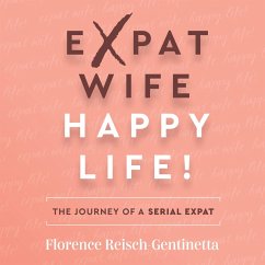 Expat Wife, Happy Life! (MP3-Download) - Reisch-Gentinetta, Florence