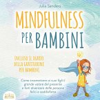 Mindfulness per bambini: Come trasmette ai tuoi bambini il grande valore del presente e farli diventare delle persone felici e contente - incluso il diario della gratitudine per bambini (MP3-Download)