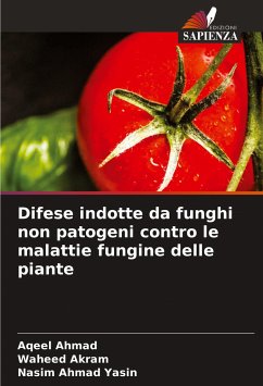 Difese indotte da funghi non patogeni contro le malattie fungine delle piante - Ahmad, Aqeel;Akram, Waheed;Yasin, Nasim Ahmad