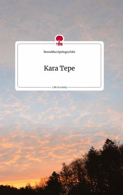 Kara Tepe. Life is a Story - story.one - springschitz, roswitha