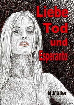 Liebe Tod und Esperanto - Müller, Mathias