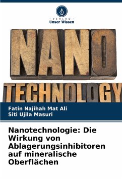 Nanotechnologie: Die Wirkung von Ablagerungsinhibitoren auf mineralische Oberflächen - Mat Ali, Fatin Najihah;Masuri, Siti Ujila