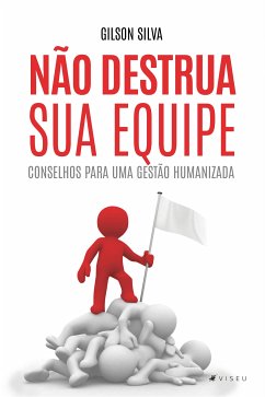 Não destrua sua equipe (eBook, ePUB) - Silva, Gilson