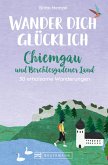 Wander dich glücklich - Chiemgau und Berchtesgadener Land (eBook, ePUB)