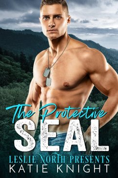 The Protective SEAL (eBook, ePUB) - North, Leslie; Knight, Katie