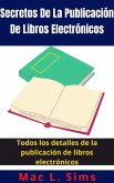 Secretos De La Publicación De Libros Electrónicos: Todos los detalles de la publicación de libros electrónicos (eBook, ePUB)