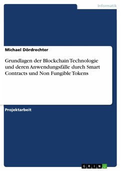 Grundlagen der Blockchain Technologie und deren Anwendungsfälle durch Smart Contracts und Non Fungible Tokens (eBook, PDF) - Dördrechter, Michael