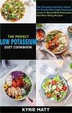The Perfect Low Potassium Diet Cookbook:The Complete Nutrition Guide For People With High Potassium Levels In Blood With Delectable And Nourishing Recipes (eBook, ePUB)