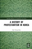 A History of Protestantism in Korea (eBook, ePUB) A History of Protestantism in Korea (eBook, ePUB)