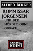 Kommissar Jörgensen und der Mörder ohne Obdach: Hamburg Krimi (eBook, ePUB) Kommissar Jörgensen und der Mörder ohne Obdach: Hamburg Krimi (eBook, ePUB)