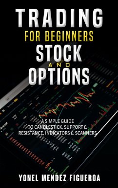 Stock Market For Beginners: Stock and Options A Simple Guide to candlesticks, Support & Resistance, Indicators & Scanners (eBook, ePUB) - Figueroa, Yonel R. Mendez