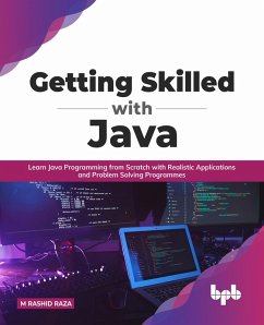 Getting Skilled with Java: Learn Java Programming from Scratch with Realistic Applications and Problem Solving Programmes (English Edition) (eBook, ePUB) - Raza, M Rashid