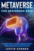 Metaverse For Beginners 2023 The Ultimate Guide on Investing In Metaverse, Blockchain Gaming, Virtual Lands, Augmented Reality, Virtual Reality, NFT, Real Estate, Crypto And Web 3.0 (eBook, ePUB)