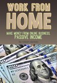 Work From Home Make Money From Online Business, Passive Income (eBook, ePUB) Work From Home Make Money From Online Business, Passive Income (eBook, ePUB)