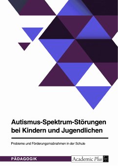Autismus-Spektrum-Störungen bei Kindern und Jugendlichen. Probleme und Förderungsmaßnahmen in der Schule (eBook, PDF)