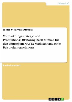 Vermarktungsstrategie und Produktions-Offshoring nach Mexiko für den Vertrieb im NAFTA Markt anhand eines Beispielunternehmens (eBook, PDF) - Villarreal Arreola, Jaime