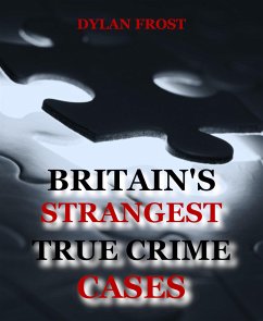 Britain's Strangest True Crime Cases (eBook, ePUB) - Frost, Dylan