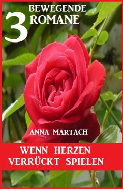 Wenn Herzen verrückt spielen: 3 bewegende Romane (eBook, ePUB) - Martach, Anna