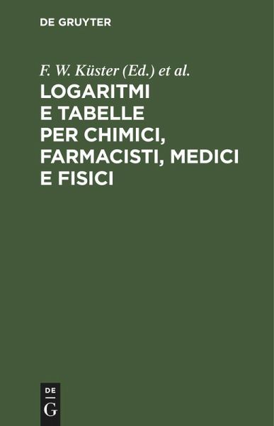 Logaritmi e tabelle per chimici, farmacisti, medici e fisici