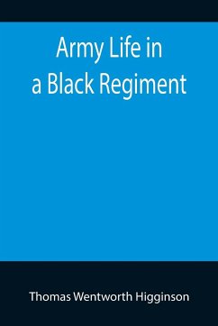 Army Life in a Black Regiment - Wentworth Higginson, Thomas