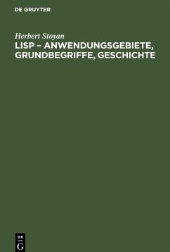 LISP ¿ Anwendungsgebiete, Grundbegriffe, Geschichte - Stoyan, Herbert