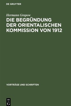 Die Begründung der orientalischen Kommission von 1912 - Grapow, Hermann