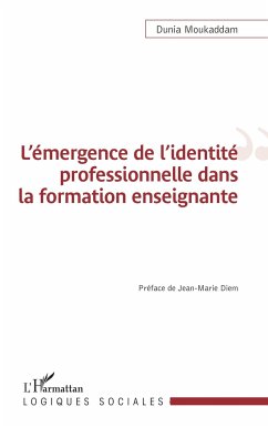 L'émergence de l'identité professionnelle dans la formation enseignante - Moukaddam, Dunia