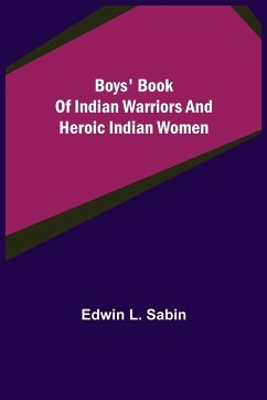 Boys' Book of Indian Warriors and Heroic Indian Women - L. Sabin, Edwin