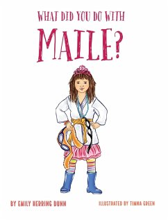 What Did You Do With Maile? - Dunn, Emily Herring