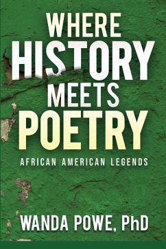 Where History Meets Poetry - Powe, Wanda E.
