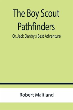 The Boy Scout Pathfinders; Or, Jack Danby's Best Adventure - Maitland, Robert