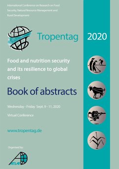Tropentag 2020 ¿ International Research on Food Security, Natural Resource Management and Rural Development. Food and nutrition security and its resilience to global crises ¿ Book of abstracts