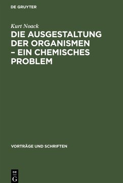 Die Ausgestaltung der Organismen ¿ Ein chemisches Problem - Noack, Kurt