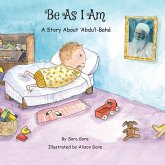 Be As I Am - A Story About 'Abdu'l-Bahá