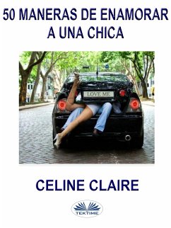 50 Maneras De Enamorar A Una Chica (eBook, ePUB) - Claire, Celine