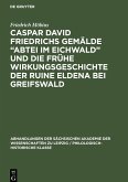 Caspar David Friedrichs Gemälde ¿Abtei im Eichwald¿ und die frühe Wirkungsgeschichte der Ruine Eldena bei Greifswald