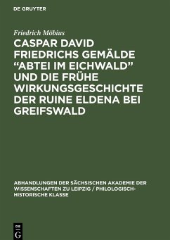 Caspar David Friedrichs Gemälde ¿Abtei im Eichwald¿ und die frühe Wirkungsgeschichte der Ruine Eldena bei Greifswald - Möbius, Friedrich