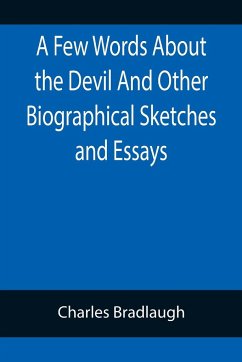 A Few Words About the Devil And Other Biographical Sketches and Essays - Bradlaugh, Charles