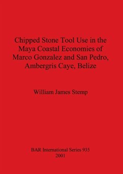 Chipped Stone Tool Use in the Maya Coastal Economies of Marco Gonzalez and San Pedro, Ambergris Caye, Belize - Stemp, William James