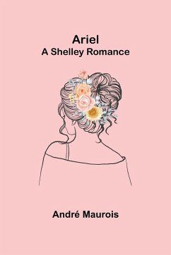 Ariel; A Shelley Romance - Maurois, André