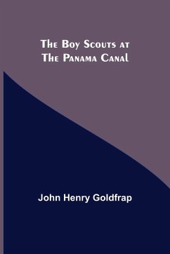 The Boy Scouts at the Panama Canal - Henry Goldfrap, John